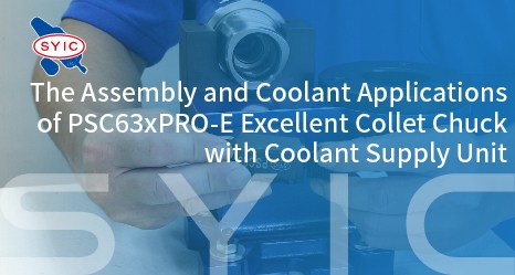 proimages/video/Tool_Holder_Series/The_Assembly_and_Coolant_Applications_of_PSC63xPRO-E_Excellent_Collet_Chuck_with_Coolant_Supply_Unit-en-cover-466x249.jpg